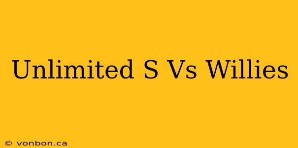 Unlimited S Vs Willies