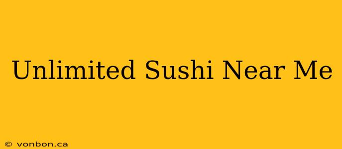 Unlimited Sushi Near Me