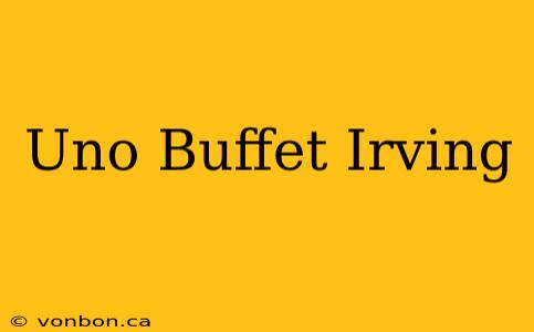 Uno Buffet Irving