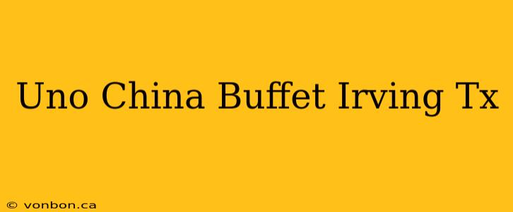 Uno China Buffet Irving Tx