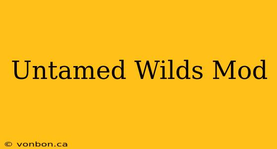 Untamed Wilds Mod