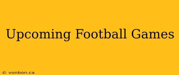 Upcoming Football Games