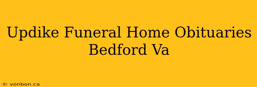 Updike Funeral Home Obituaries Bedford Va