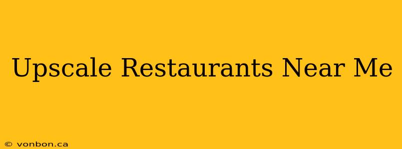 Upscale Restaurants Near Me