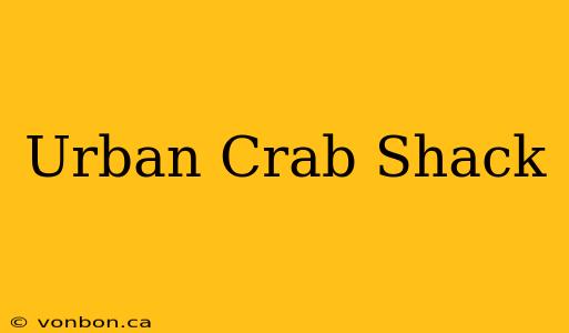 Urban Crab Shack