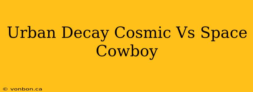 Urban Decay Cosmic Vs Space Cowboy