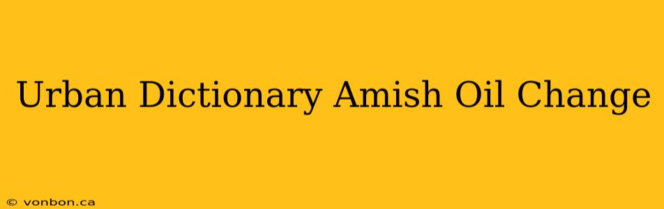 Urban Dictionary Amish Oil Change