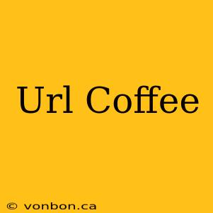 Url Coffee