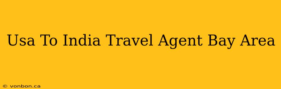 Usa To India Travel Agent Bay Area