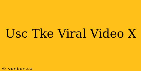 Usc Tke Viral Video X