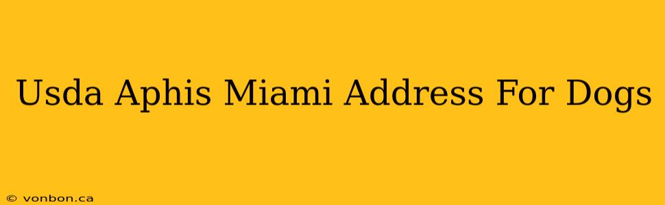 Usda Aphis Miami Address For Dogs