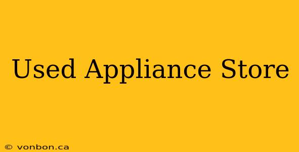 Used Appliance Store