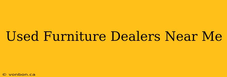 Used Furniture Dealers Near Me