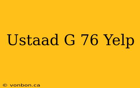 Ustaad G 76 Yelp