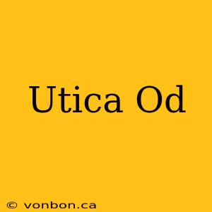 Utica Od