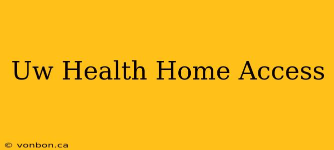 Uw Health Home Access