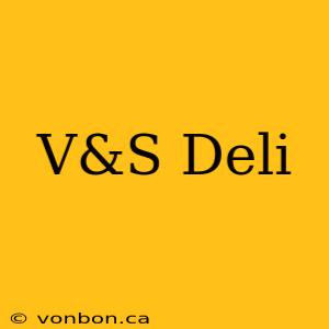 V&S Deli