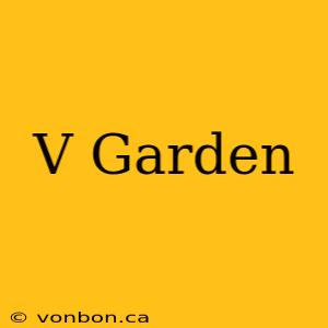 V Garden