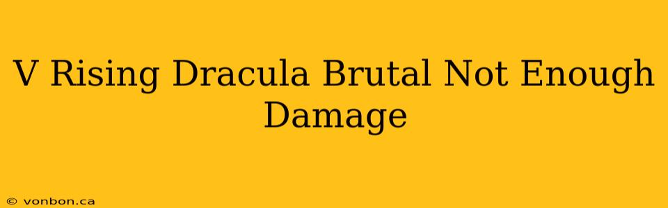 V Rising Dracula Brutal Not Enough Damage