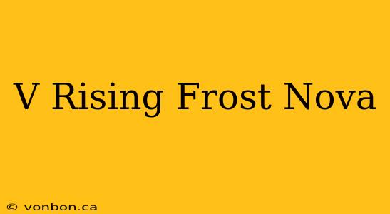 V Rising Frost Nova