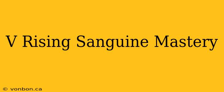 V Rising Sanguine Mastery