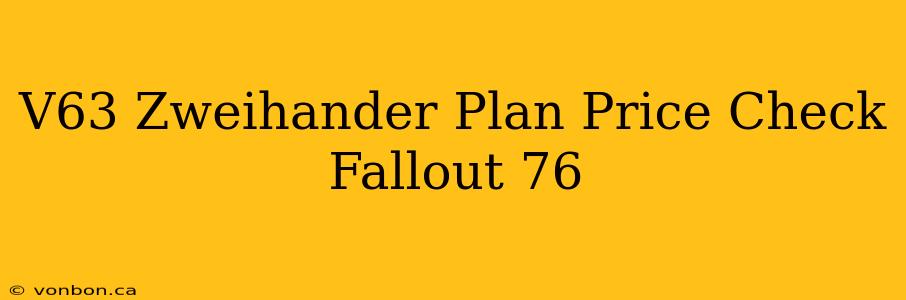 V63 Zweihander Plan Price Check Fallout 76