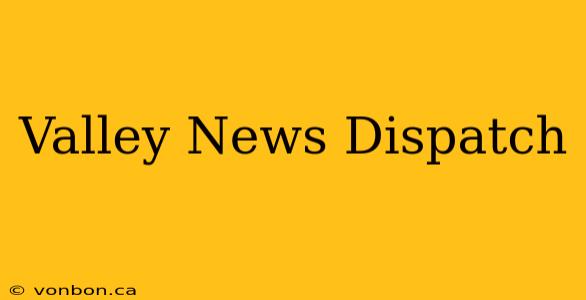 Valley News Dispatch