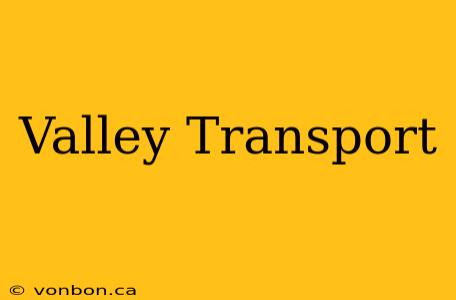 Valley Transport