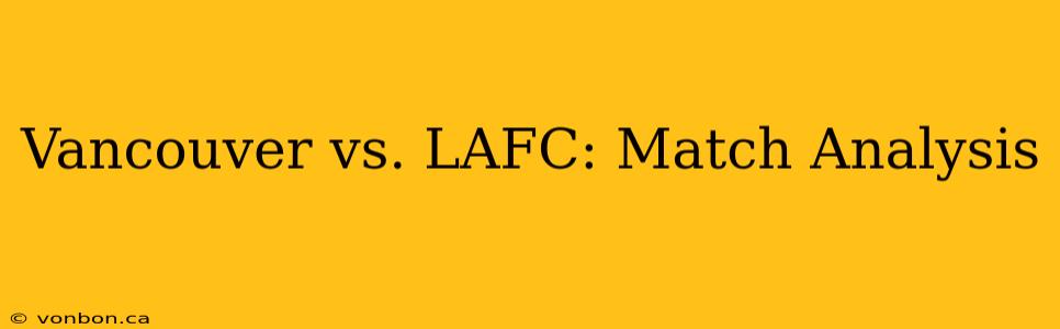 Vancouver vs. LAFC: Match Analysis
