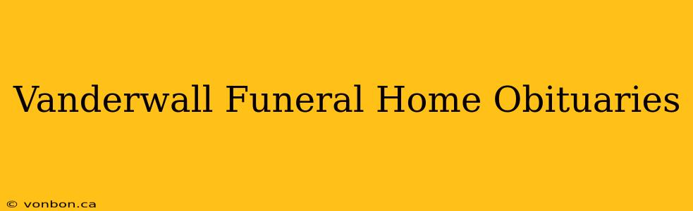 Vanderwall Funeral Home Obituaries