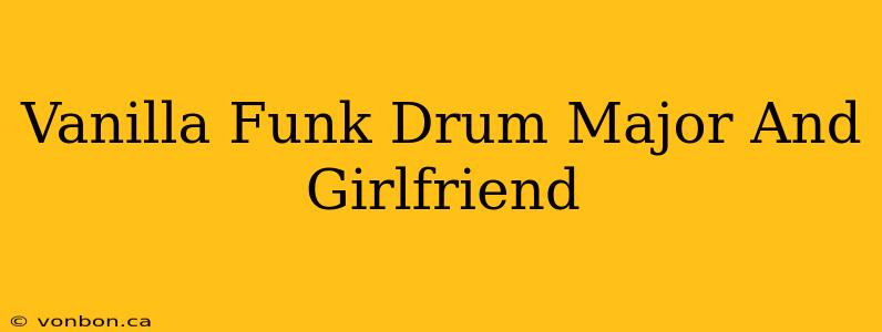 Vanilla Funk Drum Major And Girlfriend