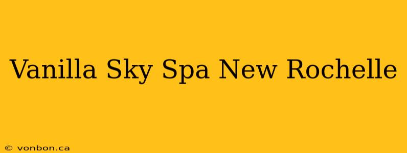 Vanilla Sky Spa New Rochelle