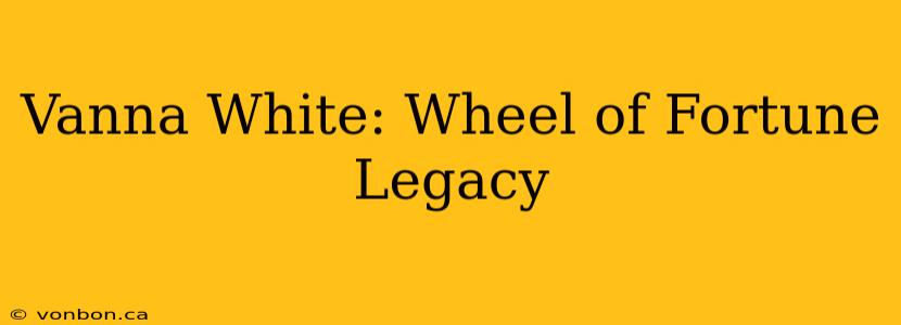 Vanna White: Wheel of Fortune Legacy