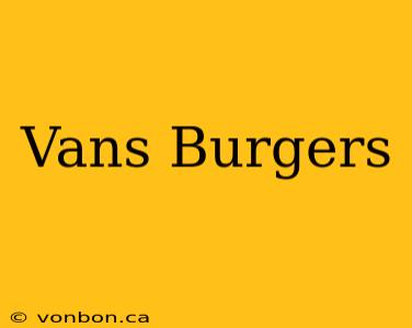 Vans Burgers