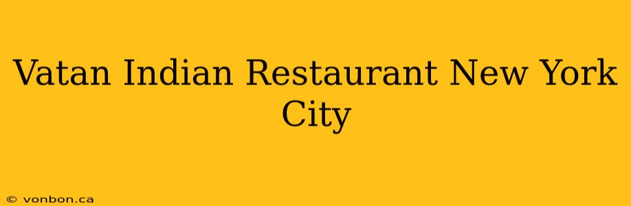 Vatan Indian Restaurant New York City