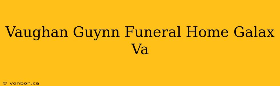 Vaughan Guynn Funeral Home Galax Va