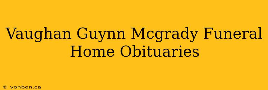 Vaughan Guynn Mcgrady Funeral Home Obituaries