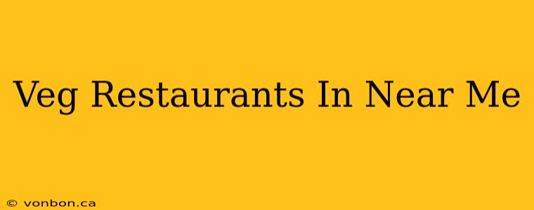 Veg Restaurants In Near Me