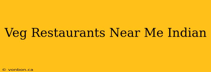 Veg Restaurants Near Me Indian