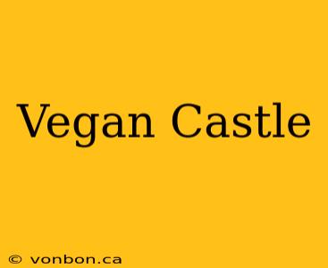 Vegan Castle