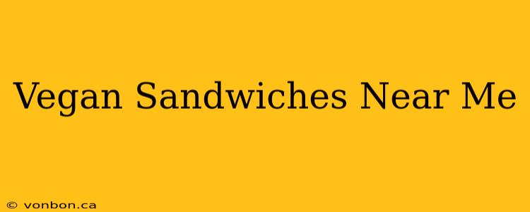 Vegan Sandwiches Near Me