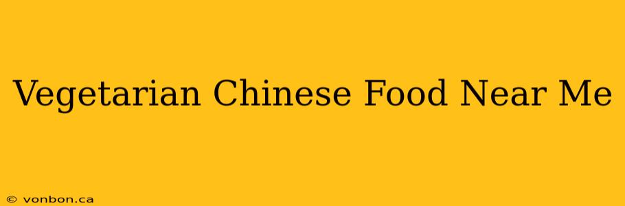 Vegetarian Chinese Food Near Me