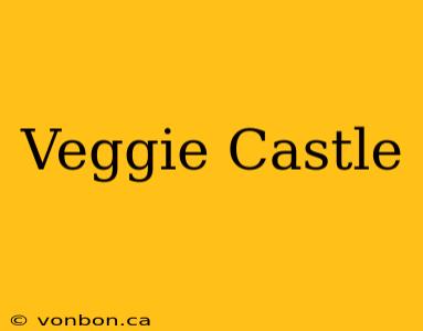 Veggie Castle