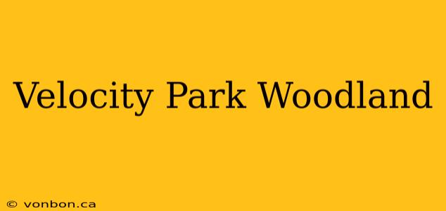 Velocity Park Woodland