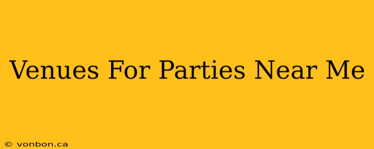 Venues For Parties Near Me