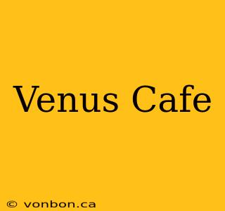 Venus Cafe