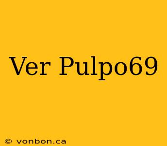 Ver Pulpo69