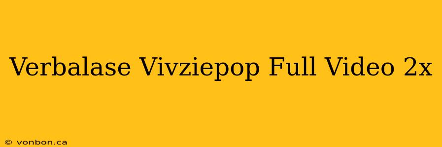 Verbalase Vivziepop Full Video 2x