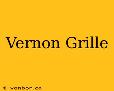 Vernon Grille