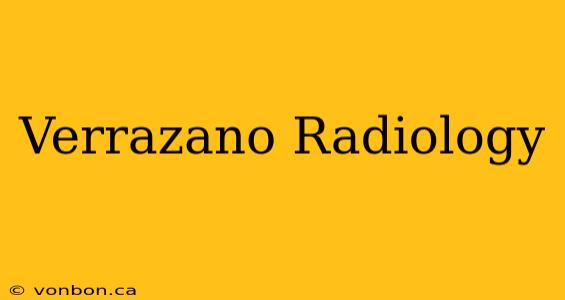 Verrazano Radiology